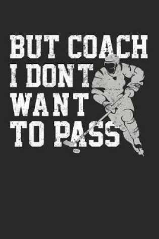 Cover of But Coach I Don't Want To Pass