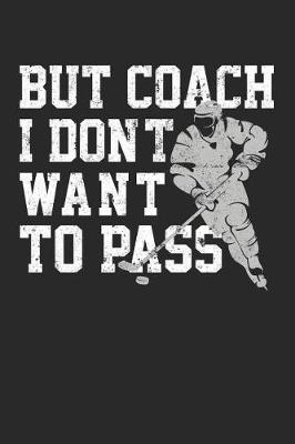 Book cover for But Coach I Don't Want To Pass