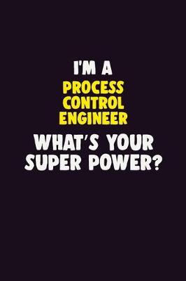 Book cover for I'M A Process Control Engineer, What's Your Super Power?