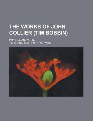 Book cover for The Works of John Collier (Tim Bobbin); In Prose and Verse