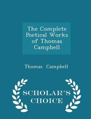 Book cover for The Complete Poetical Works of Thomas Campbell - Scholar's Choice Edition