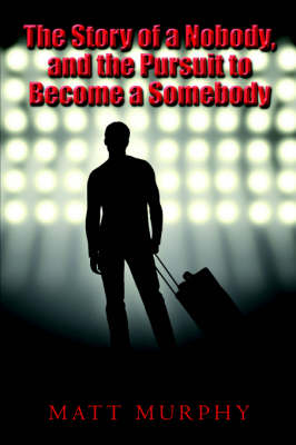 Cover of The Story of a Nobody, and the Pursuit to Become a Somebody