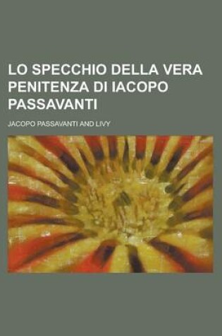 Cover of Lo Specchio Della Vera Penitenza Di Iacopo Passavanti