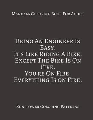 Book cover for Mandala Coloring Book For Adults Being An Engineer Is Easy. It's Like Riding A bike