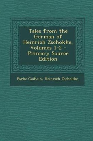 Cover of Tales from the German of Heinrich Zschokke, Volumes 1-2 - Primary Source Edition