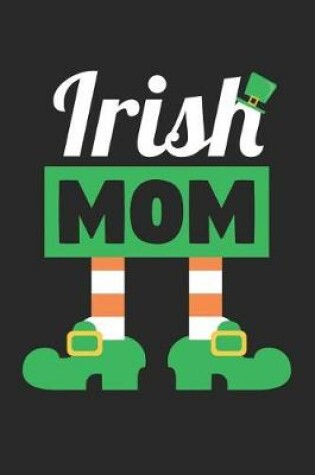 Cover of St. Patrick's Day Notebook - Irish Mom Funny St Patricks Day Mother - St. Patrick's Day Journal