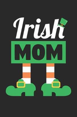 Book cover for St. Patrick's Day Notebook - Irish Mom Funny St Patricks Day Mother - St. Patrick's Day Journal