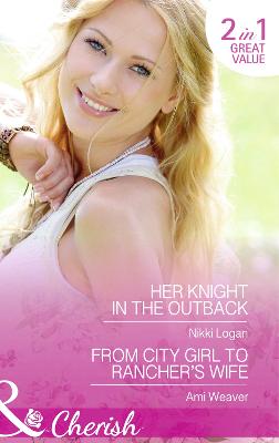 Book cover for Her Knight In The Outback / From City Girl To Rancher's Wife