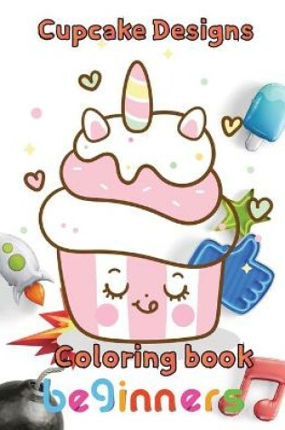 Cover of Cupcake designs Coloring book beginners