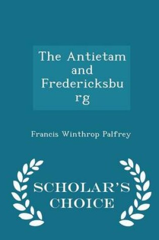 Cover of The Antietam and Fredericksburg - Scholar's Choice Edition