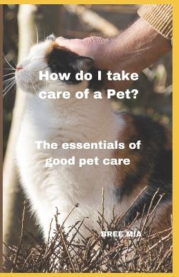 Book cover for How do I take care of a Pet?