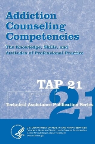 Cover of Addiction Counseling Competencies: The Knowledge, Skills, and Attitudes of Professional Practice (TAP 21)