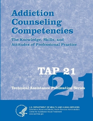 Book cover for Addiction Counseling Competencies: The Knowledge, Skills, and Attitudes of Professional Practice (TAP 21)