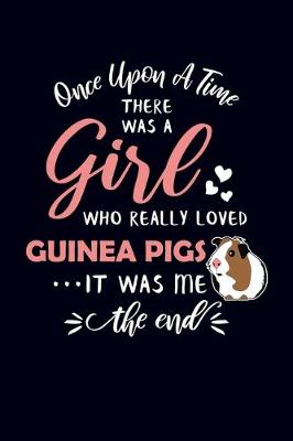 Book cover for Once Upon A Time There Was A Girl Who Really Loved Guinea Pigs It Was Me The End