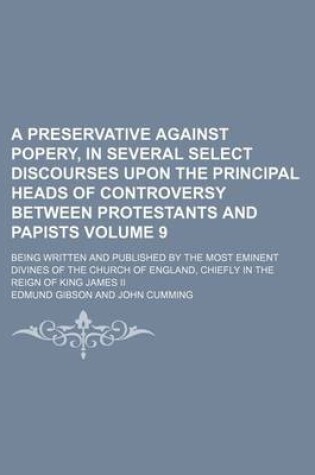 Cover of A Preservative Against Popery, in Several Select Discourses Upon the Principal Heads of Controversy Between Protestants and Papists; Being Written a