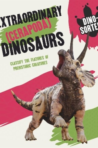 Cover of Dino-sorted!: Extraordinary (Cerapoda) Dinosaurs