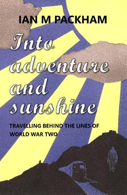 Cover of Into adventure and sunshine: travelling behind the lines of World War Two