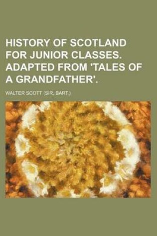 Cover of History of Scotland for Junior Classes. Adapted from 'Tales of a Grandfather'