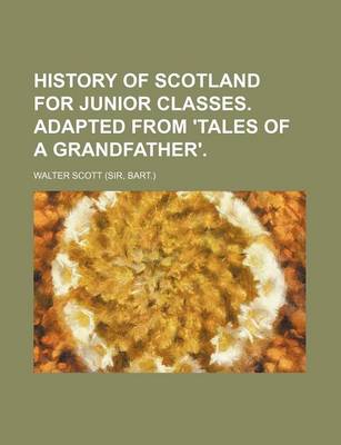 Book cover for History of Scotland for Junior Classes. Adapted from 'Tales of a Grandfather'