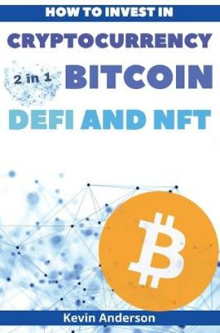 Cover of How to Invest in Cryptocurrency, Bitcoin, Defi and NFT - 2 Books in 1