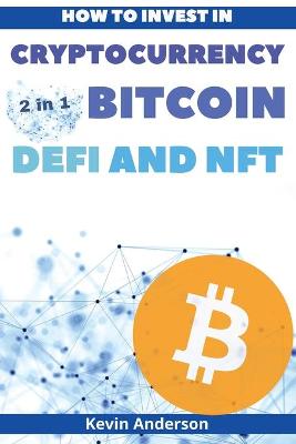 Book cover for How to Invest in Cryptocurrency, Bitcoin, Defi and NFT - 2 Books in 1