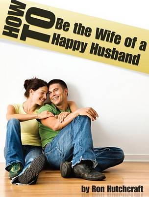 Book cover for How to Be the Wife of a Happy Husband