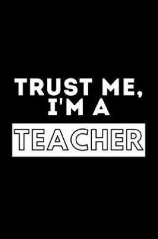 Cover of Trust Me, I'm A Teacher