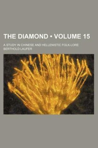 Cover of The Diamond (Volume 15); A Study in Chinese and Hellenistic Folk-Lore