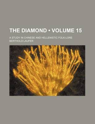 Book cover for The Diamond (Volume 15); A Study in Chinese and Hellenistic Folk-Lore