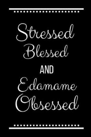 Cover of Stressed Blessed Edamame Obsessed