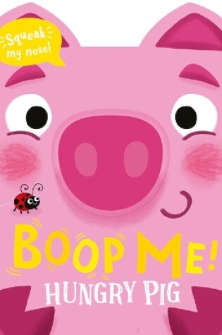 Cover of Boop My Nose Hungry Pig