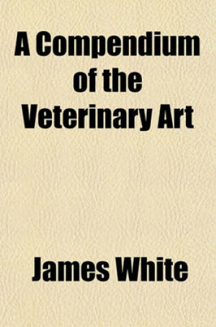 Cover of A Compendium of the Veterinary Art