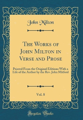 Book cover for The Works of John Milton in Verse and Prose, Vol. 8