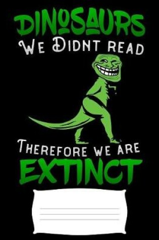 Cover of Dinosaurs we didnt read therefore we are extinct