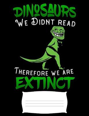 Book cover for Dinosaurs we didnt read therefore we are extinct