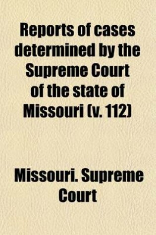 Cover of Reports of Cases Determined in the Supreme Court of the State of Missouri Volume 112