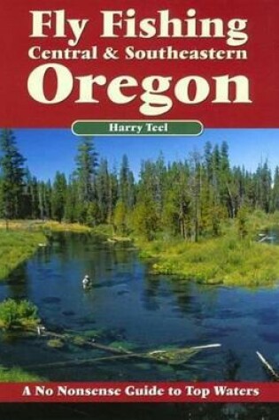 Cover of Fly Fishing Central & Southeastern Oregon