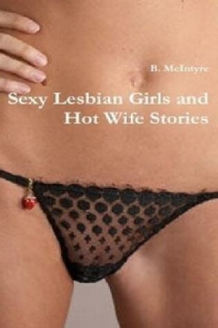 Cover of Sexy Lesbian Girls and Hot Wife Stories