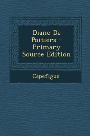 Cover of Diane de Poitiers - Primary Source Edition