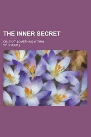 Cover of The Inner Secret; Or, That Something Within