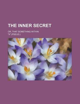 Book cover for The Inner Secret; Or, That Something Within