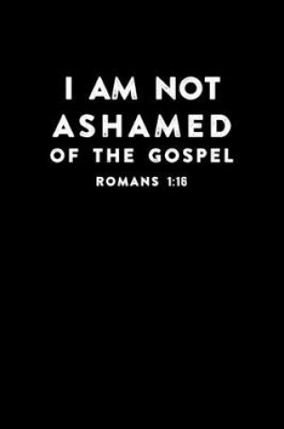 Cover of I Am Not Ashamed Of The Gospel