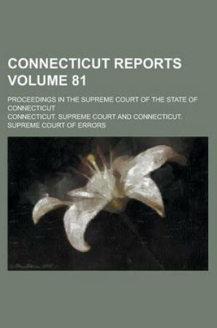 Cover of Connecticut Reports; Proceedings in the Supreme Court of the State of Connecticut Volume 81