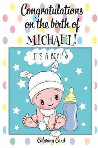 Cover of CONGRATULATIONS on the birth of MICHAEL! (Coloring Card)