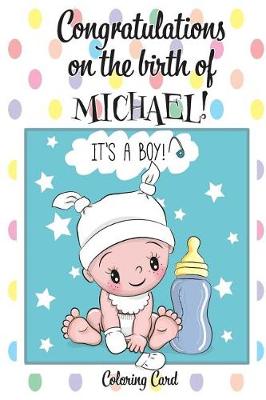 Book cover for CONGRATULATIONS on the birth of MICHAEL! (Coloring Card)