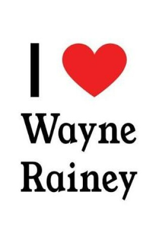 Cover of I Love Wayne Rainey