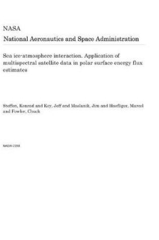 Cover of Sea Ice-Atmosphere Interaction. Application of Multispectral Satellite Data in Polar Surface Energy Flux Estimates