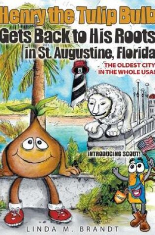 Cover of Henry the Tulip Bulb Gets Back to His Roots in St. Augustine, Florida