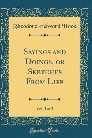 Cover of Sayings and Doings, or Sketches From Life, Vol. 1 of 3 (Classic Reprint)