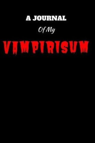 Cover of A Journal Of My Vampirisum